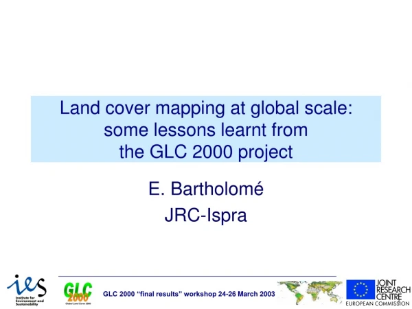 Land cover mapping at global scale: some lessons learnt from  the GLC 2000 project