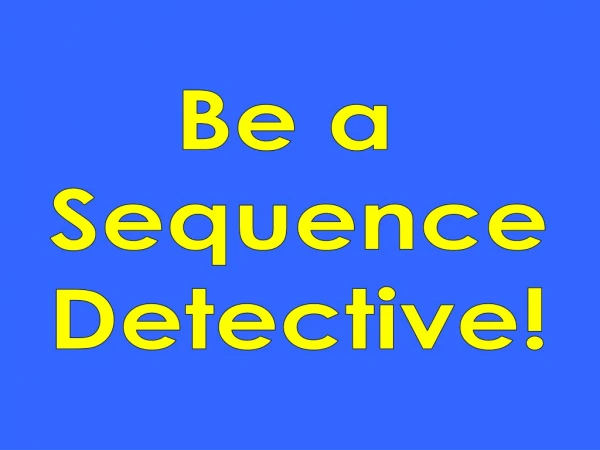 Be a  Sequence Detective!