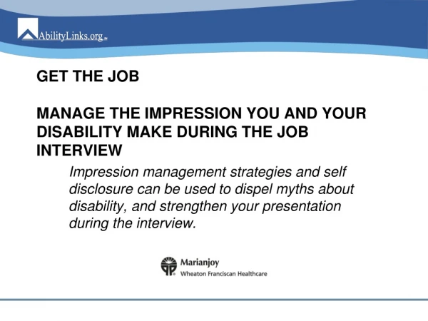 GET THE JOB MANAGE THE IMPRESSION YOU AND YOUR DISABILITY MAKE DURING THE JOB INTERVIEW