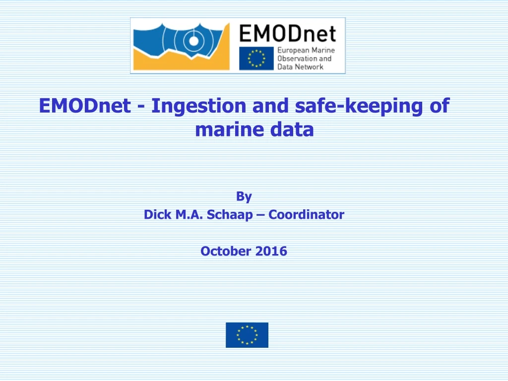 emodnet ingestion and safe keeping of marine data by dick m a schaap coordinator october 2016