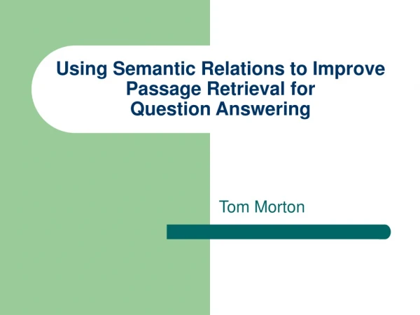 Using Semantic Relations to Improve Passage Retrieval for  Question Answering