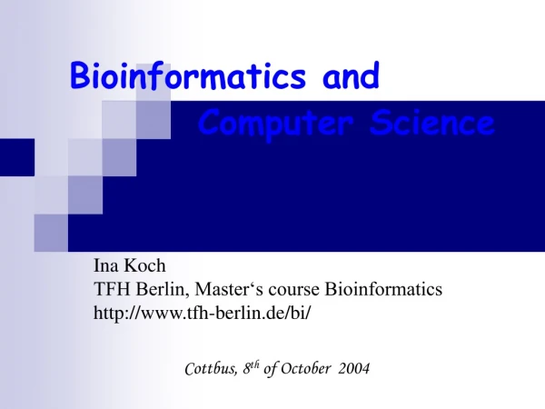 Bioinformatics and            Computer Science