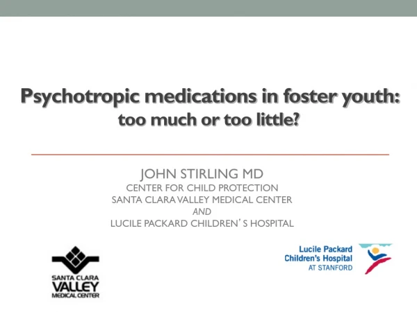 Psychotropic medications in foster youth:  too much or too little?