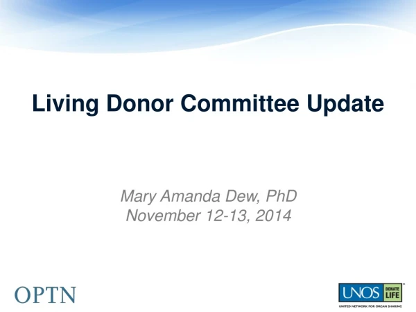 Living Donor Committee Update Mary Amanda Dew, PhD  November 12-13, 2014