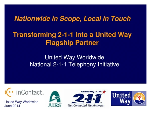 Nationwide  in Scope, Local in Touch Transforming  2-1-1 into a United Way Flagship Partner