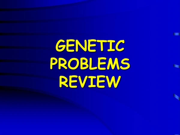 GENETIC PROBLEMS REVIEW