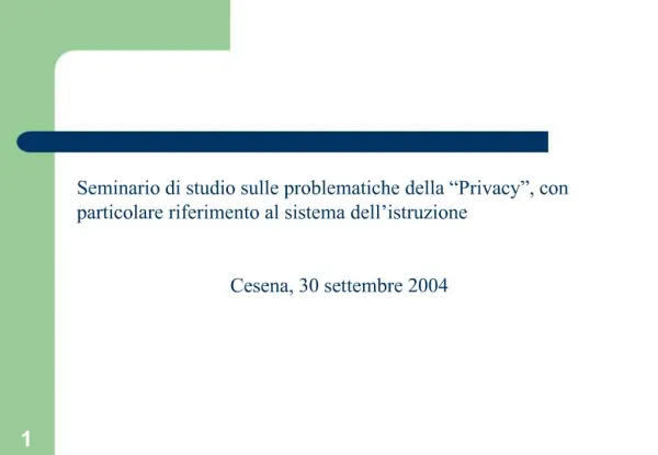 Seminario di studio sulle problematiche della Privacy , con particolare riferimento al sistema dell istruzione Cesena