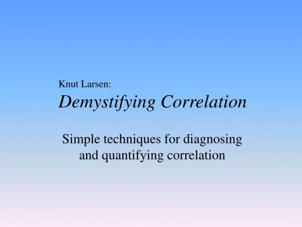Knut Larsen: Demystifying Correlation