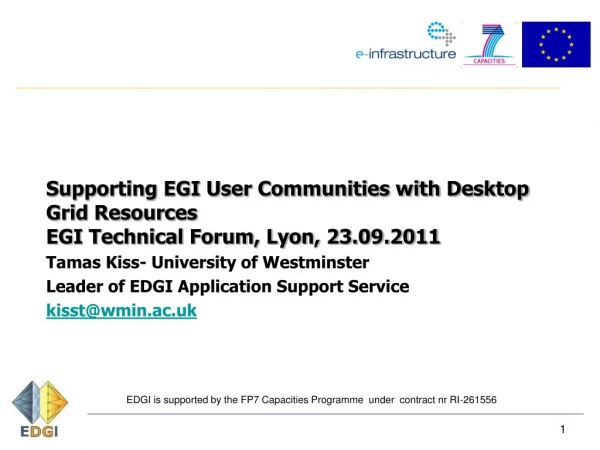 Supporting EGI User Communities with Desktop Grid Resources EGI Technical Forum, Lyon, 23.09.2011