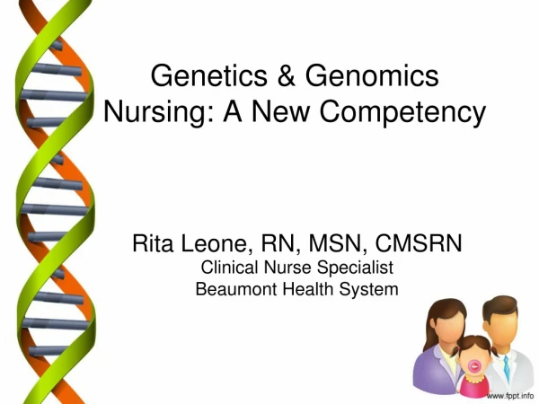 Genetics &amp; Genomics       Nursing: A New Competency