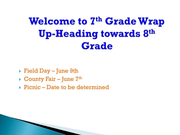 Welcome to 7 th  Grade Wrap Up-Heading towards 8 th  Grade