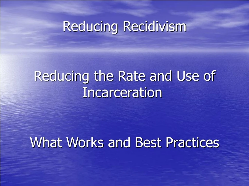 reducing recidivism reducing the rate and use of incarceration