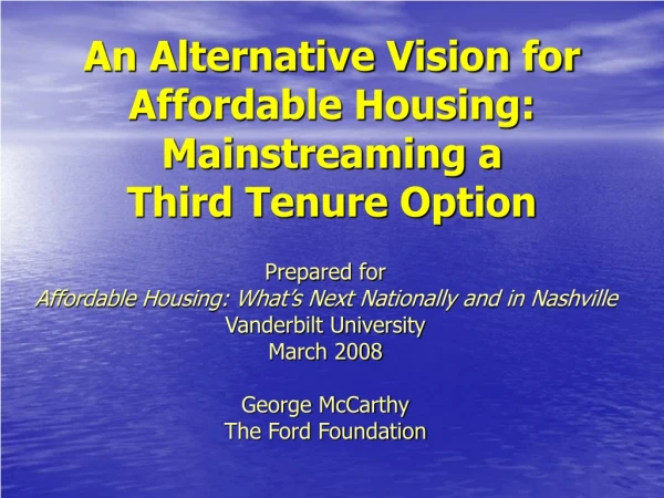 An Alternative Vision for Affordable Housing: Mainstreaming a  Third Tenure Option