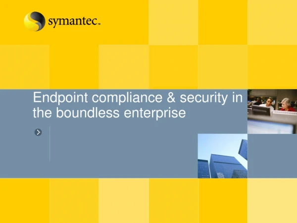 Endpoint compliance &amp; security in the boundless enterprise