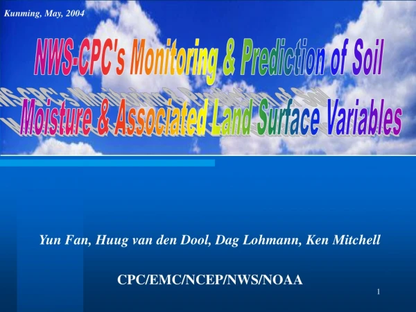 Yun Fan,  Huug van den Dool, Dag Lohmann, Ken Mitchell CPC/EMC/NCEP/NWS/NOAA