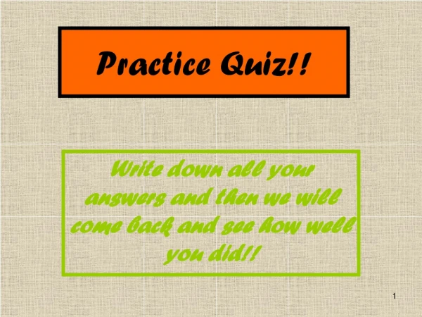 Practice Quiz!!