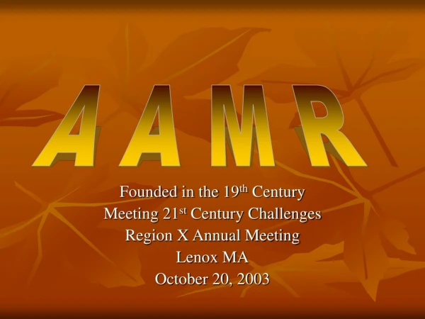 Founded in the 19 th  Century Meeting 21 st  Century Challenges Region X Annual Meeting Lenox MA