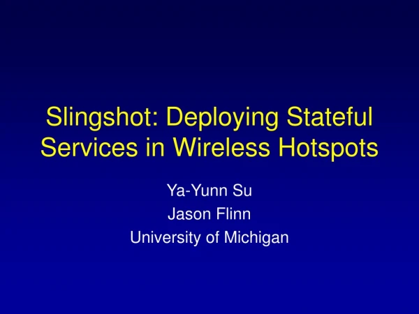 Slingshot: Deploying Stateful Services in Wireless Hotspots