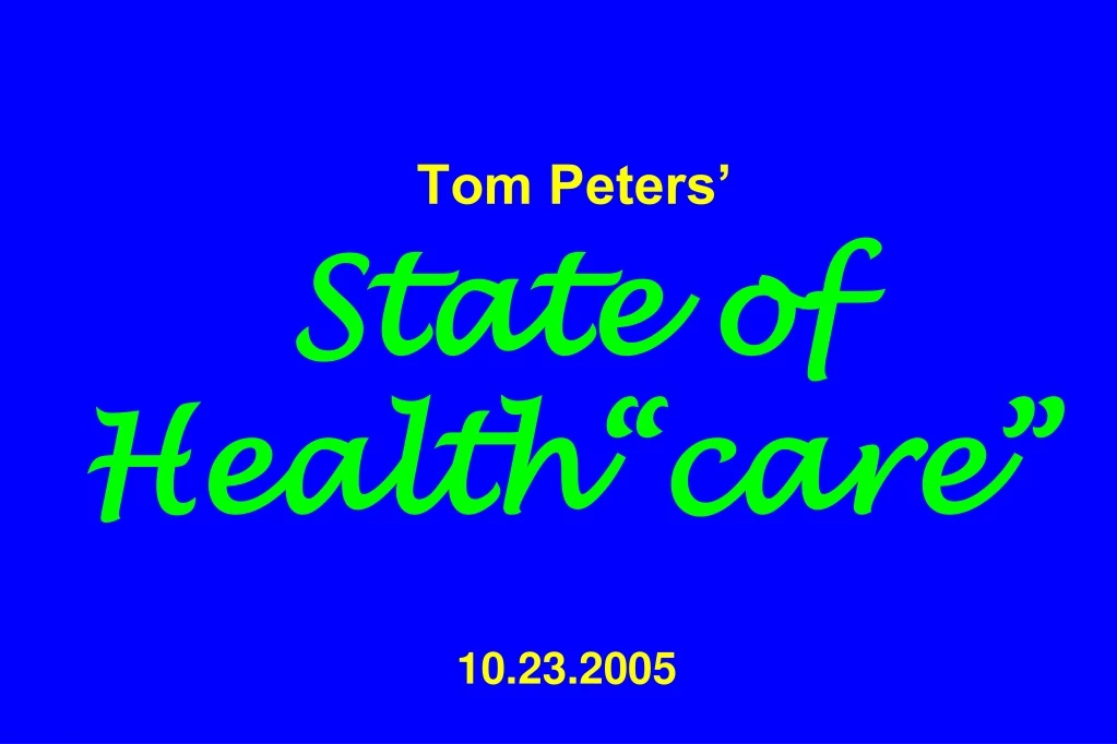 tom peters state of health care 10 23 2005