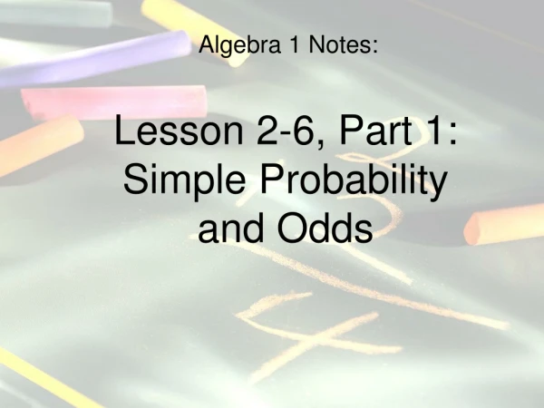 Algebra 1 Notes: Lesson 2-6, Part 1: Simple Probability and Odds