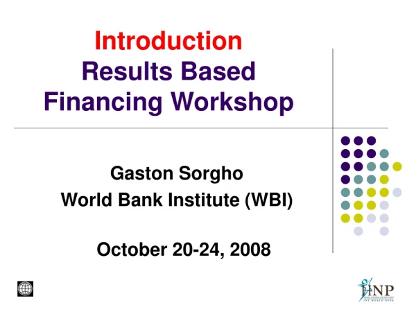 Introduction  Results Based Financing Workshop