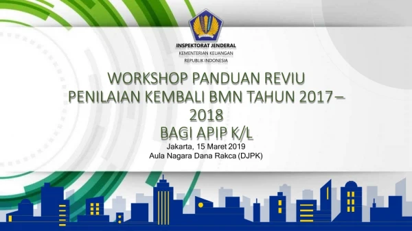 WORKSHOP  PANDUAN  REVIU   PENILAIAN  KEMBALI  BMN  TAHUN  2017 – 2018