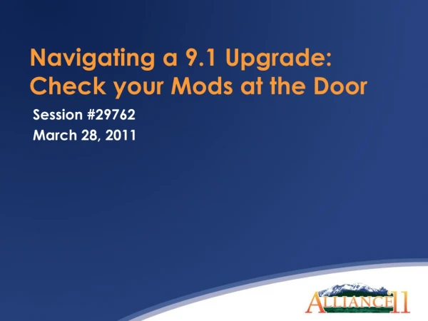 Navigating a 9.1 Upgrade:  Check your Mods at the Door