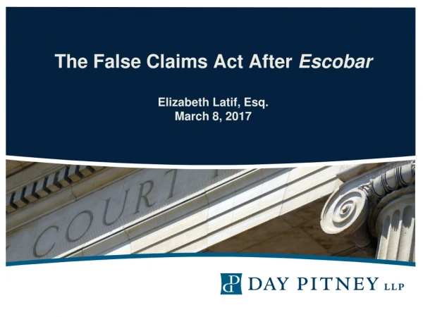The False Claims Act After  Escobar Elizabeth Latif, Esq. March 8, 2017