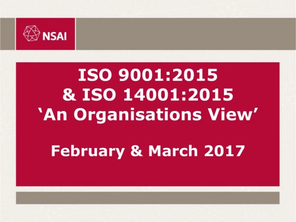 ISO 9001:2015 &amp; ISO 14001:2015  ‘An Organisations View’ February &amp; March 2017