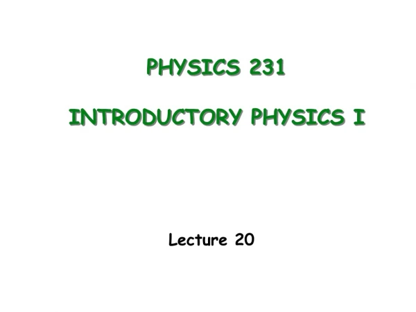 PHYSICS 231 INTRODUCTORY PHYSICS I