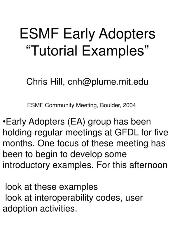 ESMF Early Adopters “Tutorial Examples” Chris Hill, cnh@plume.mit