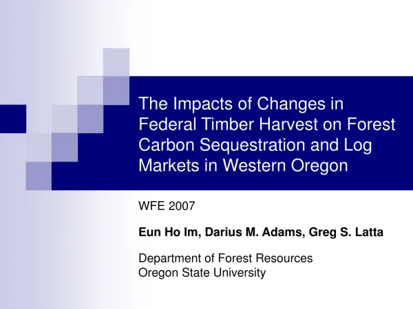 WFE 2007 Eun Ho Im, Darius M. Adams, Greg S. Latta Department of Forest Resources