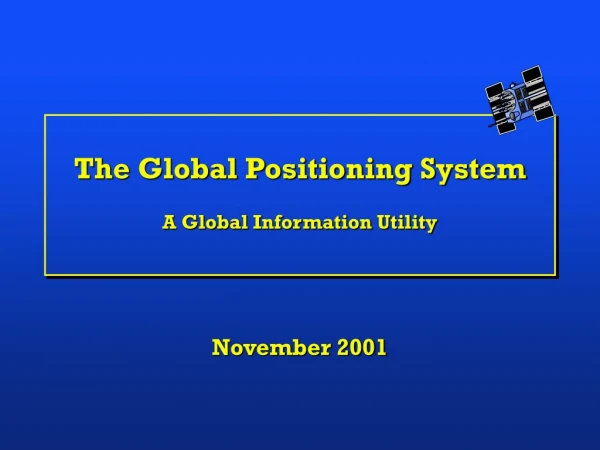 The Global Positioning System A Global Information Utility