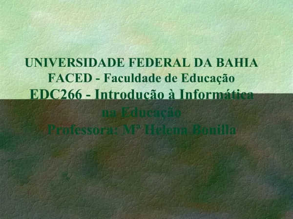 UNIVERSIDADE FEDERAL DA BAHIA FACED - Faculdade de Educa o EDC266 - Introdu o Inform tica na Educa o Professora: M
