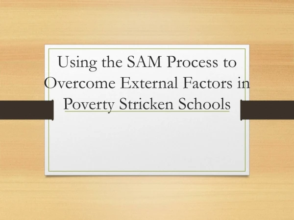 Using the SAM Process to Overcome External Factors in Poverty Stricken Schools