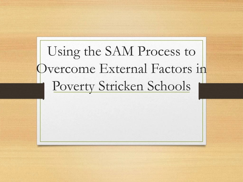 using the sam process to overcome external factors in poverty stricken schools