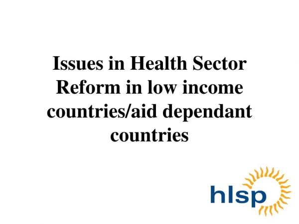 Issues in Health Sector Reform in low income countries/aid dependant countries