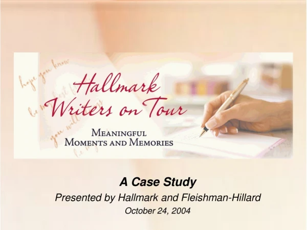 A Case Study Presented by Hallmark and Fleishman-Hillard October 24, 2004