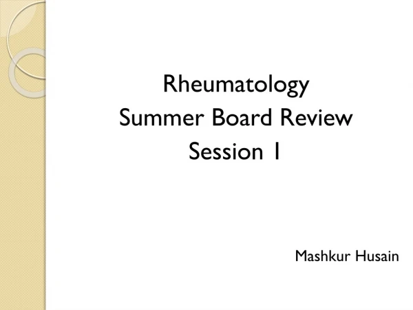 Rheumatology  Summer Board Review  Session 1 Mashkur Husain