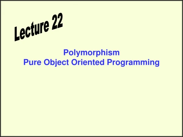 Polymorphism Pure Object Oriented Programming