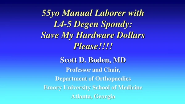 55yo Manual Laborer with  L4-5 Degen Spondy: Save My Hardware Dollars Please!!!!