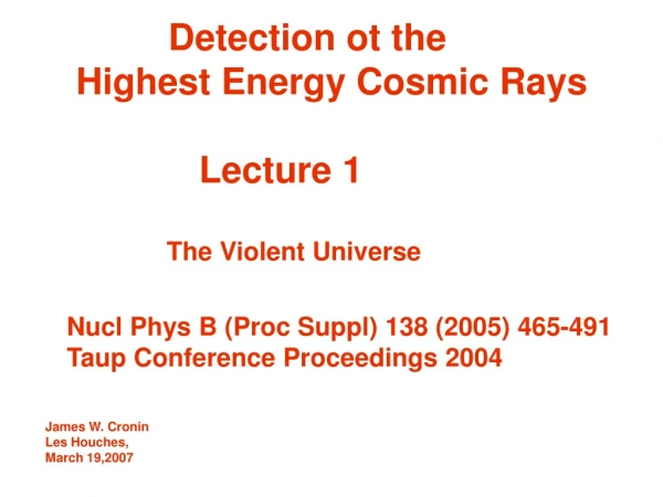 Detection ot the     Highest Energy Cosmic Rays                Lecture 1