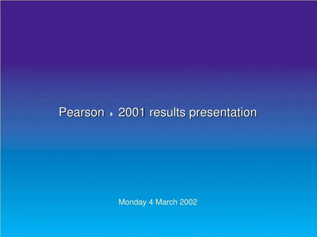 pearson 4 2001 results presentation