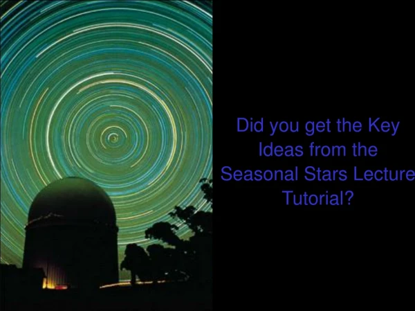 Did you get the Key Ideas from the Seasonal Stars Lecture Tutorial?