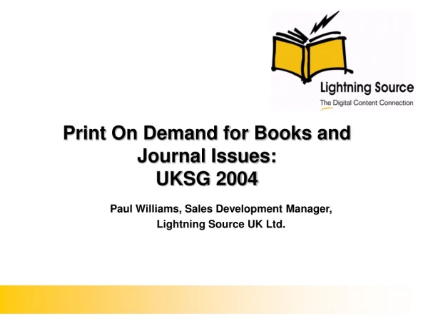 Print On Demand for Books and Journal Issues:  UKSG 2004
