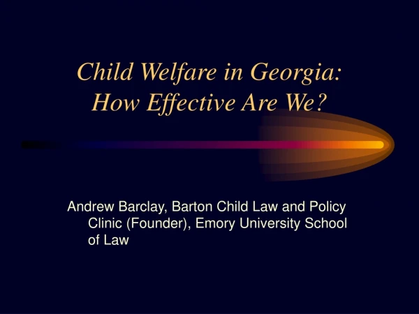 Child Welfare in Georgia: How Effective Are We?
