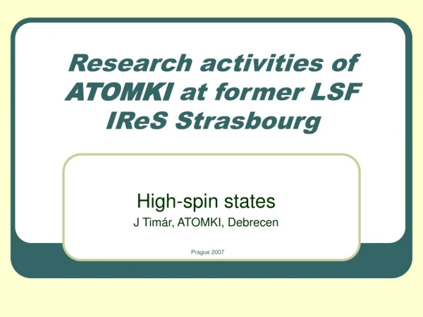 Research activities of  ATOMKI  at former LSF IReS Strasbourg