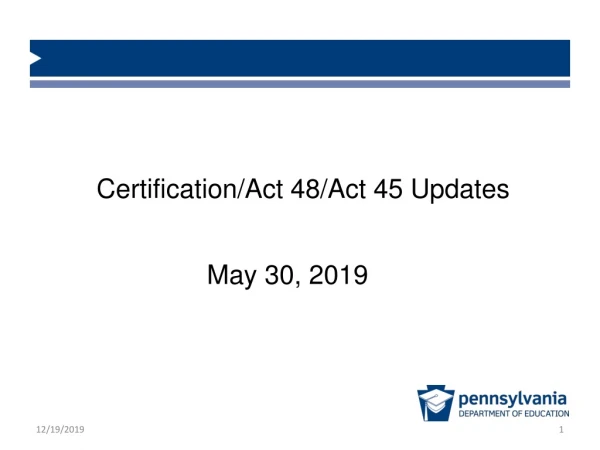 Certification/Act 48/Act 45 Updates