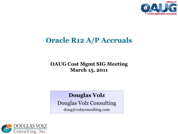 Oracle R12 A/P Accruals OAUG Cost Mgmt SIG Meeting March 15, 2011