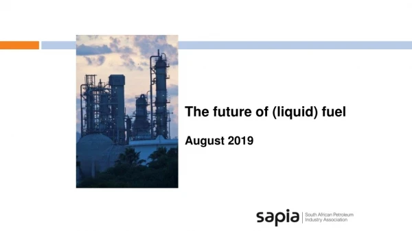 The future of (liquid) fuel  August 2019